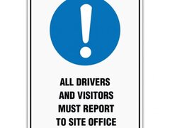 ALL DRIVERS AND VISITORS MUST REPORT TO SITE OFFICE SIGN