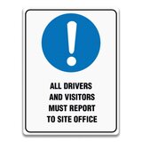 ALL DRIVERS AND VISITORS MUST REPORT TO SITE OFFICE SIGN